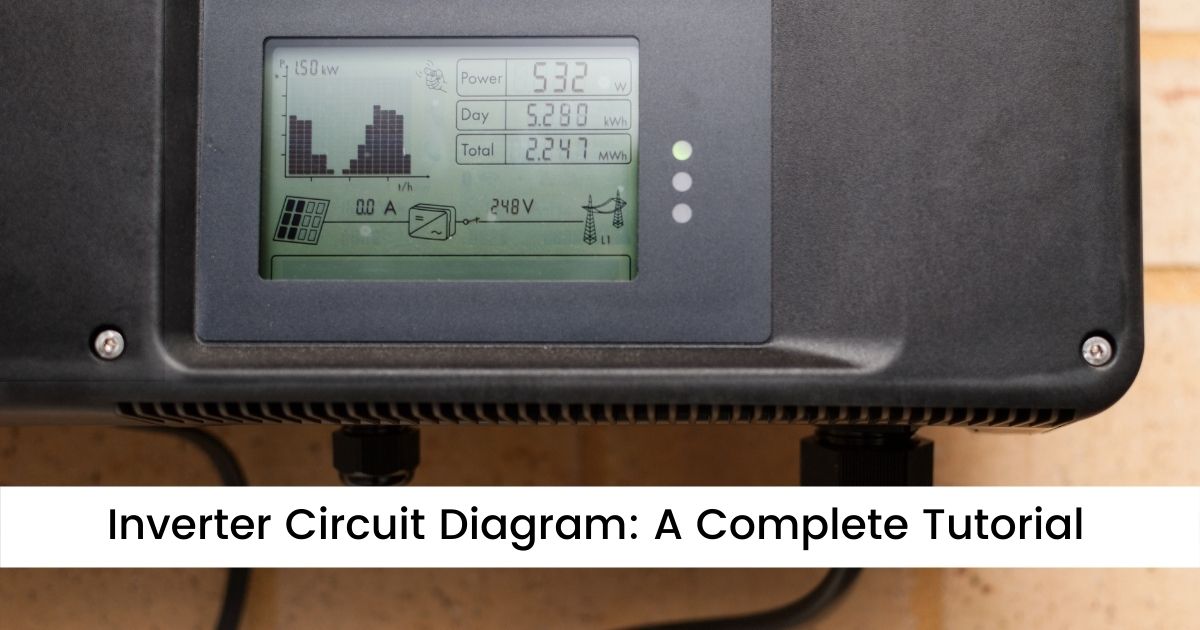 Inverter Circuit Diagram: A Complete Tutorial